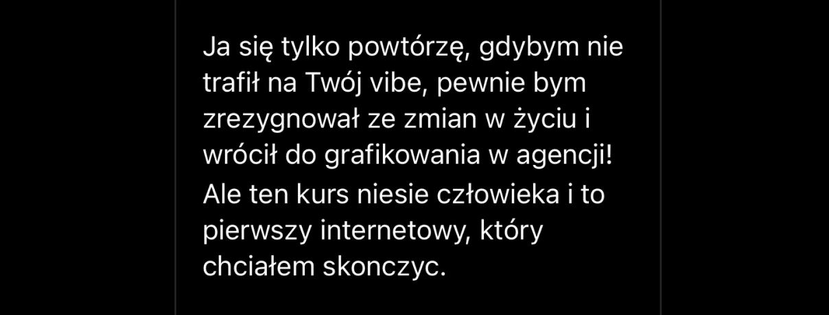 Cytat "Ten kurs niesie człowieka i to pierwszy internetowy, który chciałem skończyć"